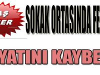 Sokak Ortasında Fenalaştı, Hayatını Kaybetti