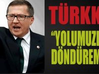 Türkkan "Yolumuzdan Döndüremezler"