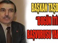 Başkan Taşdemir " Bugün İtiraz Başvurusu Yapacağız"