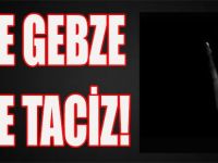 Yine Gebze, Yine Taciz!