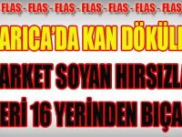 Darıca'da Kan Döküldü, Market Soyan Hırsızlar Kasiyeri 16 Yerinden Bıçakladı