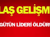 Ve o örgütün lideri öldürüldü