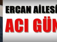 Ercan Ailesi'nin acı günü!