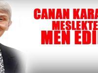 Canan Karatay Meslekten Neden Men Edildi