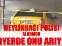 Beylikbağı Polisi Heryerde Onu Arıyor