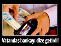 Vatandaş bankayı dize getirdi