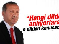Cumhurbaşkanı Erdoğan  Hangi dilden anlıyorlarsa