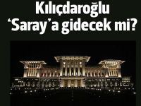 Kılıçdaroğlu Saraya Gidicek