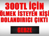 300 TL için ölmek istedi dolandırıcı çıktı