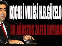 Kocaeli Valisi H.B.Güzeloğlu'nun 30 Ağustos Zafer Bayramı Mesajı