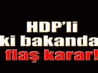 HDP'li iki bakandan flaş karar!