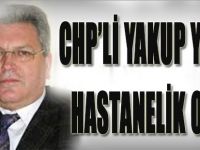 CHP'li Yakup Yılmaz Hastanelik Oldu