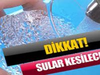 Dikkat! Sular Kesilecek!