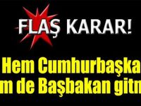 Hem Cumhurbaşkanı Hem de Başbakan Gitmiyor!