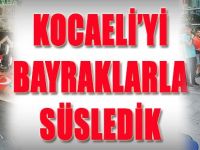 Kocaeli'yi Bayraklarla Süsledik