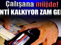 Çalışana müjde! Kesinti kalkıyor zam geliyor