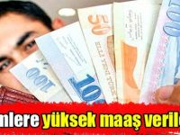 O isimlere yüksek maaş verilecek!