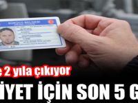 Ehliyet için son 5 gün! Süre 2 yıla çıkıyor