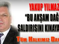 Yakup Yılmaz, "Bu Akşam Dağlıca Saldırısını Kınayacağız"