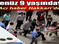 Acı Haber Hakkari'den, Henüz 9 Yaşındaydı