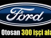 Ford Otosan 300 işçi alacak
