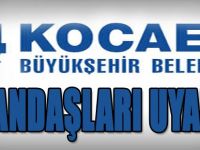 Kocaeli Büyükşehir Belediyesi Vatandaşları Uyardı!