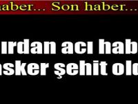 Sınırdan acı haber: 1 asker şehit