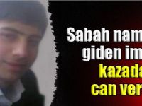 Sabah namazına giden imam kazada can verdi