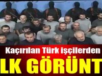 Kaçırılan Türk işçilerden ilk görüntü