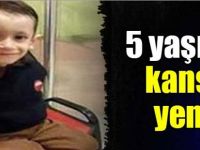 5 yaşında kansere yenildi!