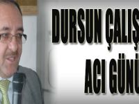 Dursun Çalışkan'ın Acı Günü!