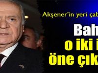Bahçeli o iki ismi öne çıkardı