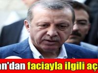 Erdoğan'dan faciayla ilgili açıklama