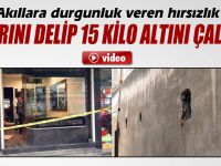 Duvarı delip 15 kilo altın çaldılar