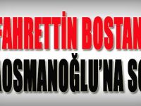 Fahrettin Bostan Karaosmanoğlu'na Sordu