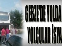 Gebze'de Yolda Kalan Yolcular İsyan Etti
