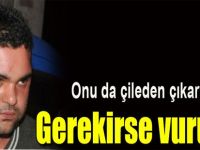 "Gerekirse Vururum"