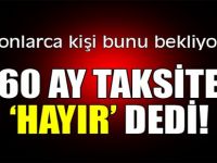 60 ay taksite hayır dedi!