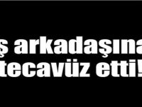 İş arkadaşına tecavüz etti!