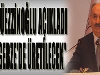 Bakan Müezzinoğlu Açıkladı "İlk Kez Gebze'de Üretilecek"