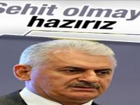 Binali Yıldırım: Şehit olmaya hazırız