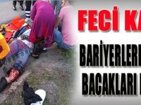 Feci Kaza! Bariyerlere Çarptı, Bacakları Kesildi