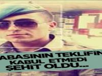 Babasının Teklifini Kabul Etmedi, Şehit Oldu