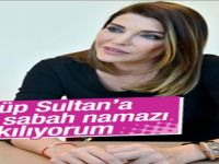 "Eyüp Sultan'a Gidip Sabah Namazı Kılıyorum"