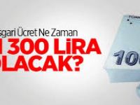 Asgari Ücret Ne Zaman  Binüçyüz Lira Olacak?