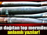 PKK’yı dağıtan top mermilerinde anlamlı yazılar!