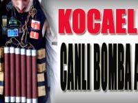 Kocaeli'de Canlı Bomba Alarmı!