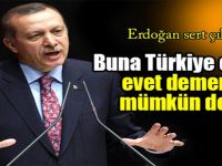 Erdoğan: 'Buna Türkiye olarak evet dememiz mümkün değil'