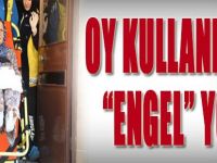 Oy Kullanmaya " Engel Yok