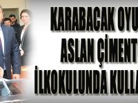 KARABACAK OYUNU ASLAN ÇİMENTO İLKOKULUNDA KULLANACAK